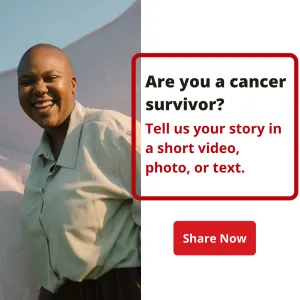 Are you a cancer survivor? Tell us your story in a short video, photo, or text.