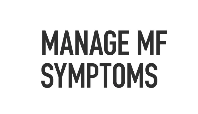 manage mf symptoms
