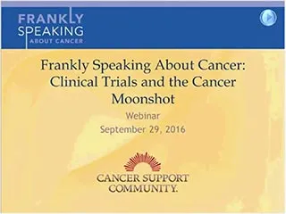 CSC Frankly Speaking About Cancer Webinar on Clinical Trials and the Cancer Moonshot