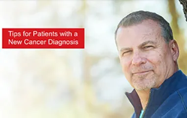 Tips for Patients with a New Cancer Diagnosis