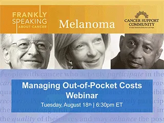 CSC Frankly Speaking About Cancer Webinar on Melanoma: Managing Out-of-Pocket Costs 