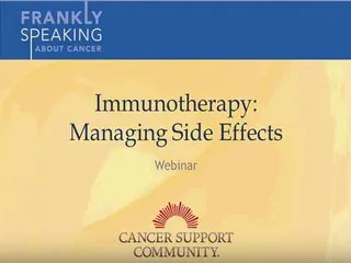 CSC Frankly Speaking About Cancer Webinar on Immunotherapy: Managing Side Effects