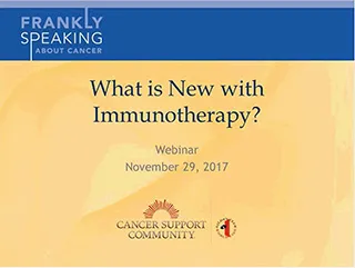 CSC Frankly Speaking About Cancer Webinar on What is New with Immunotherapy?