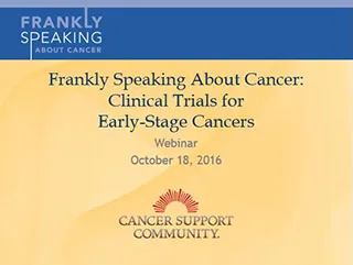 CSC Frankly Speaking About Cancer Webinar on Clinical Trials for Early-Stage Cancers 