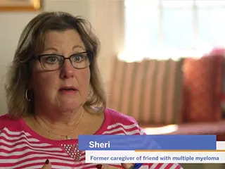 Sheri, former caregiver of friend with multiple myeloma