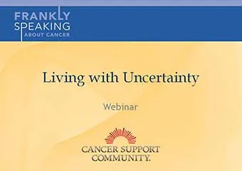 CSC Frankly Speaking About Cancer Webinar on Living with Uncertainty