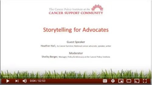 The Cancer Policy Institute at the Cancer Support Community presentation on Storytelling for Advocates by Heather Hall and Shelby Berger