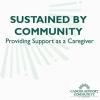 CSC: Sustained by Community: Providing Support as a Caregiver